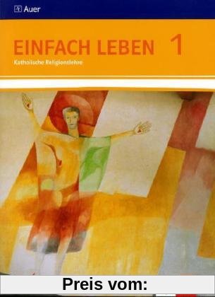 Einfach Leben. Katholische Religion für Realschulen in Baden-Württemberg. Schülerband 5./6. Jahrgangsstufe